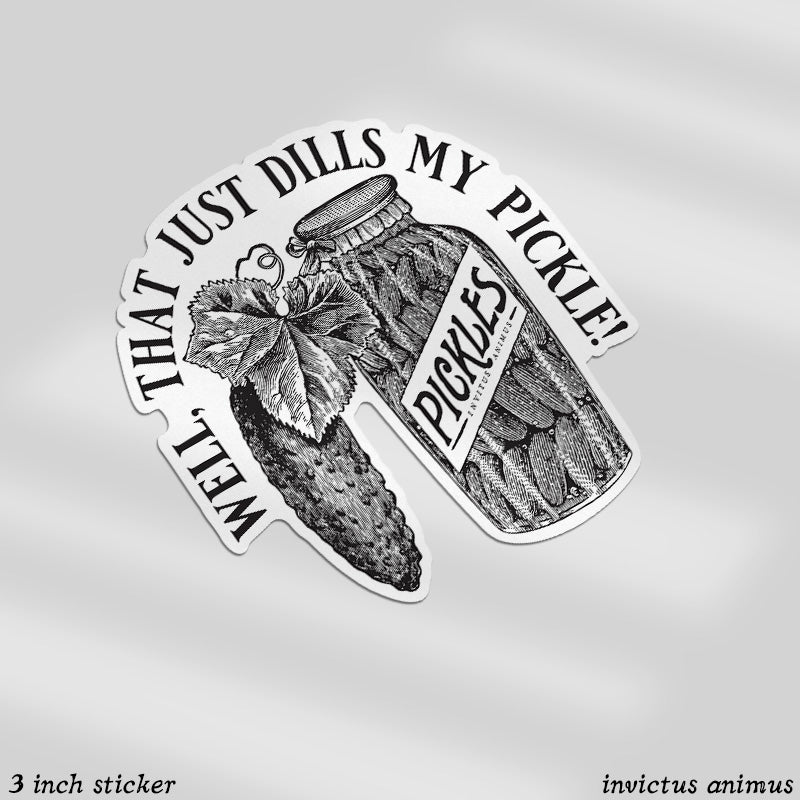 Well, That Just Dills My Pickle! - Pickle - Vinyl Sticker