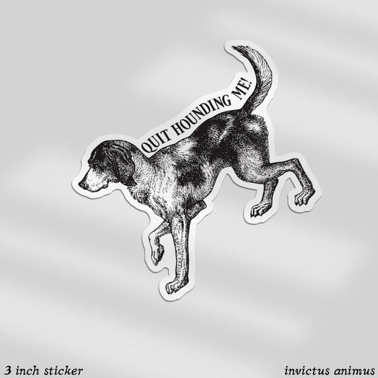 Quit Hounding Me! - Dog - Vinyl Sticker